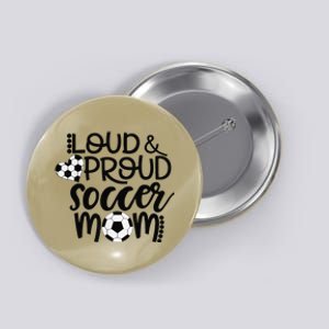 Loud Proud Soccer Mom MotherS Day Gift Button