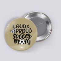 Loud Proud Soccer Mom MotherS Day Gift Button