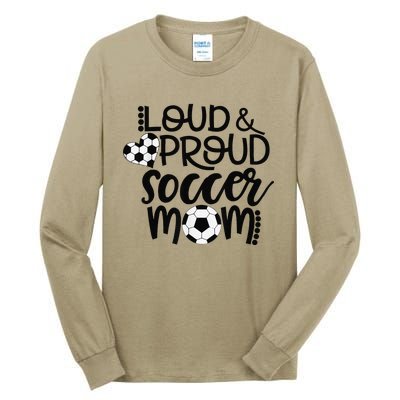 Loud Proud Soccer Mom MotherS Day Gift Tall Long Sleeve T-Shirt