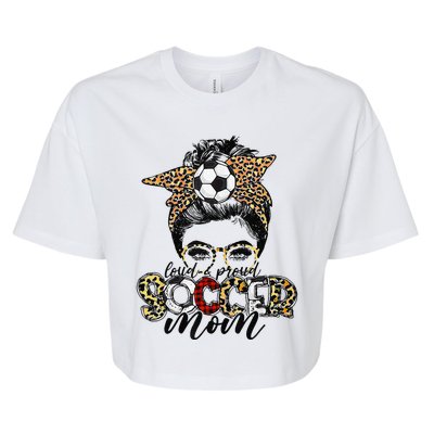 Loud Proud Soccer Mom Leopard Messy Bun MotherS Day Bella+Canvas Jersey Crop Tee