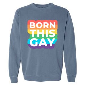 Lgbtq Pride Stonewall Born This Gay Great Gift Garment-Dyed Sweatshirt