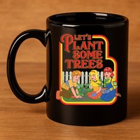 Let’s Plant Some Trees Cannabis Humor Marijuana Funny Weed 11oz C Handle Ceramic Mug