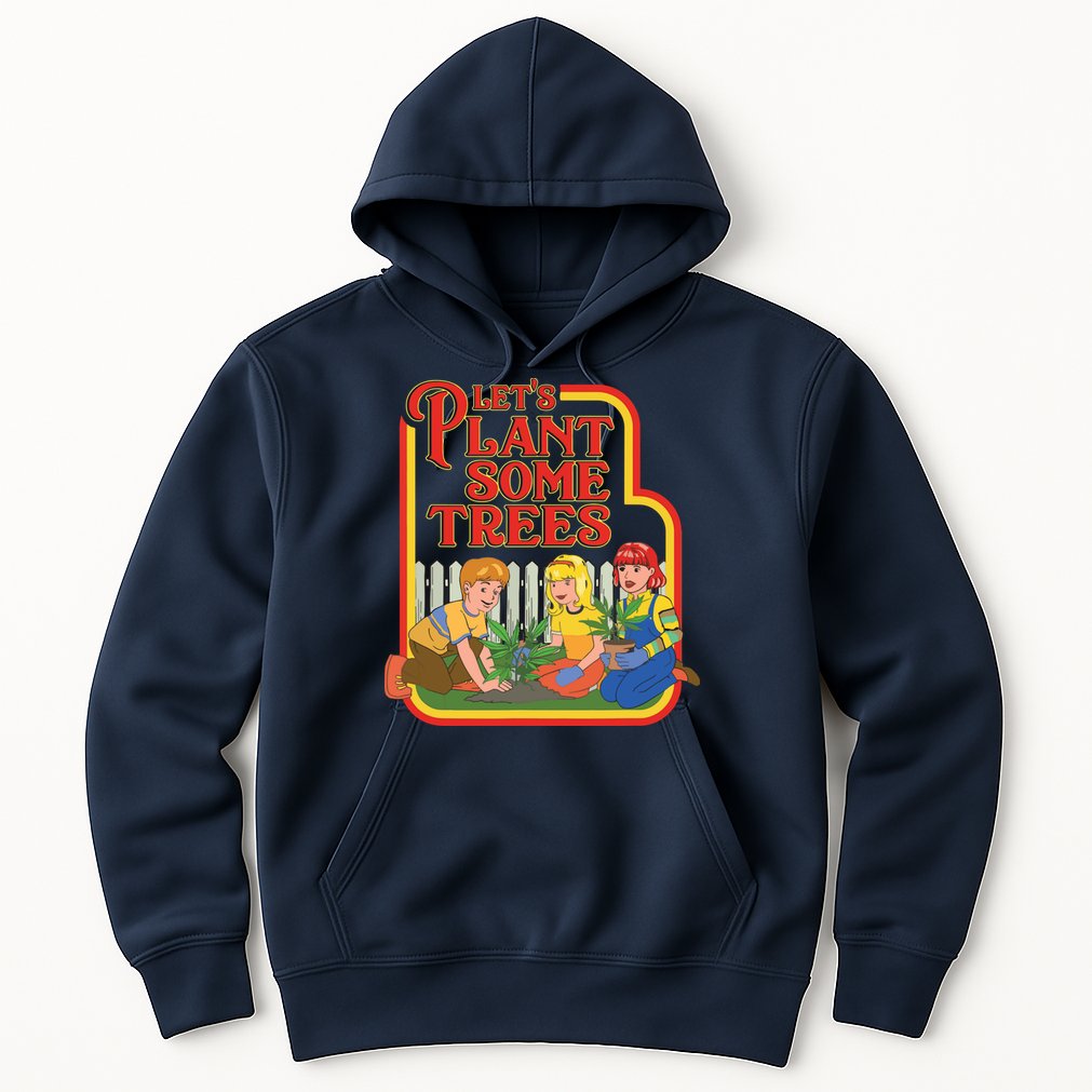 Let’s Plant Some Trees Cannabis Humor Marijuana Funny Weed Hoodie