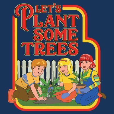 Let’s Plant Some Trees Cannabis Humor Marijuana Funny Weed T-Shirt