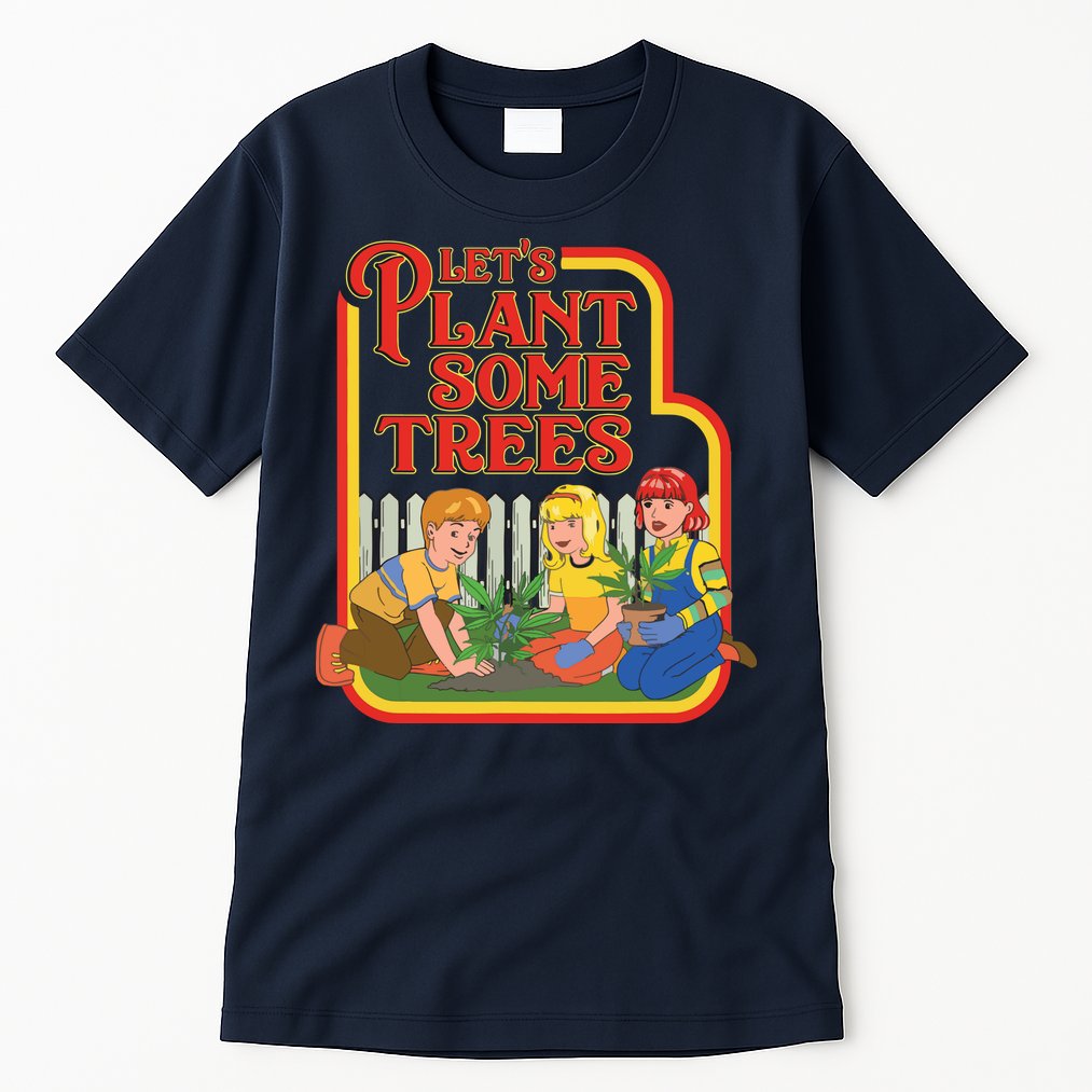 Let’s Plant Some Trees Cannabis Humor Marijuana Funny Weed Tall T-Shirt