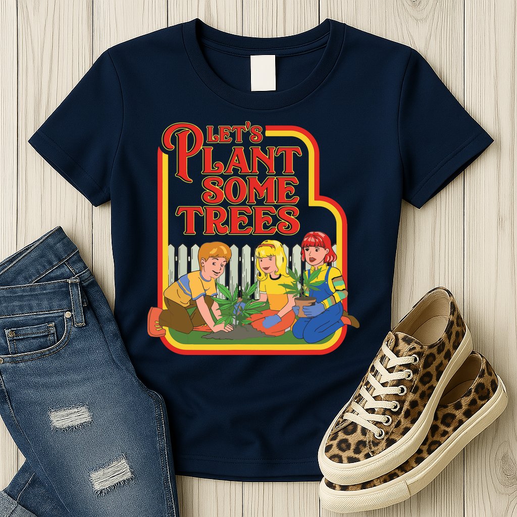 Let’s Plant Some Trees Cannabis Humor Marijuana Funny Weed Womens T-Shirt