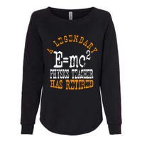 Legendary Physics Teacher Has Retired Retirement Party Womens California Wash Sweatshirt