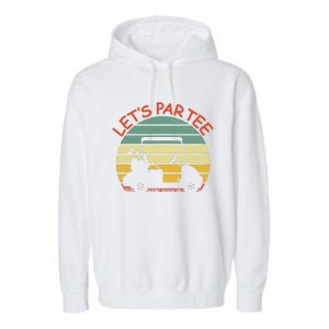 Let's Par Tee Golf Ball With Tee Pin Funny Golf Club Garment-Dyed Fleece Hoodie