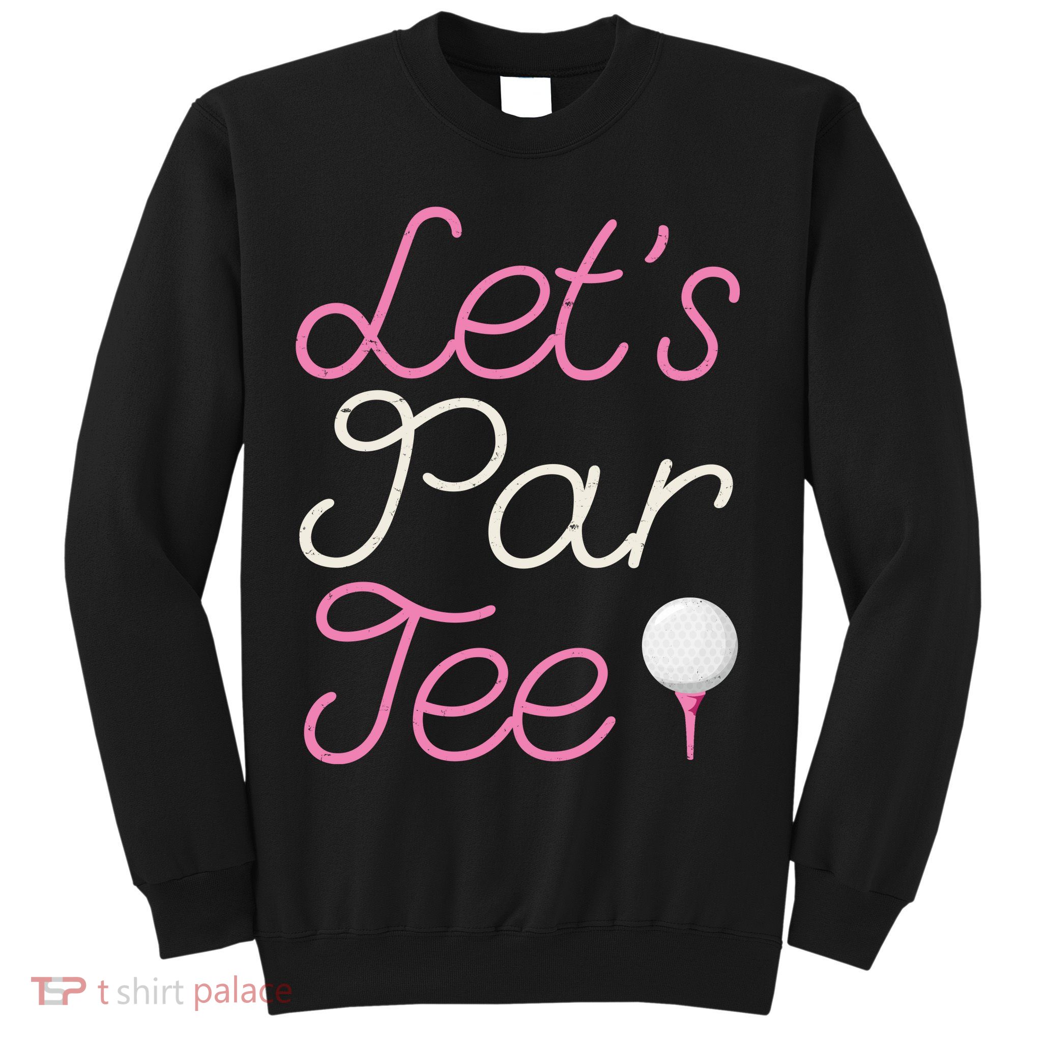 Lets Par Tee Funny Party Golf Sweatshirt