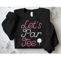 Lets Par Tee Funny Party Golf Sweatshirt
