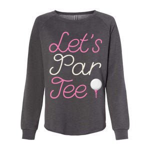 Lets Par Tee Funny Party Golf Womens California Wash Sweatshirt