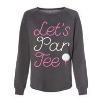 Lets Par Tee Funny Party Golf Womens California Wash Sweatshirt