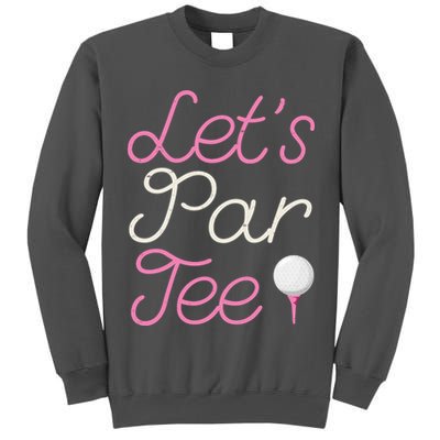 Lets Par Tee Funny Party Golf Tall Sweatshirt