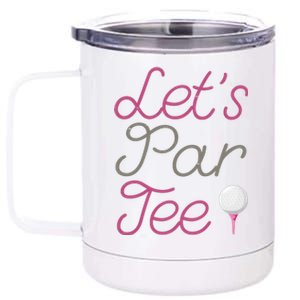 Lets Par Tee Funny Party Golf 12 oz Stainless Steel Tumbler Cup