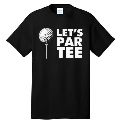 Lets Par Tee Funny Golf Lover Game Day Tall T-Shirt