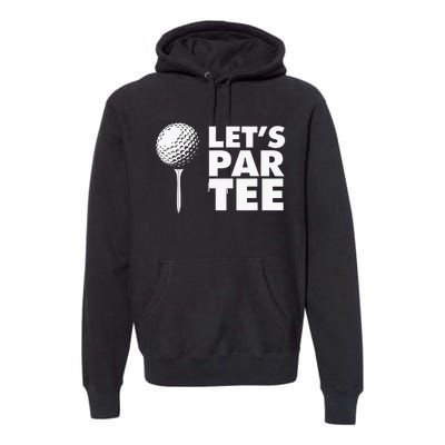 Lets Par Tee Funny Golf Lover Game Day Premium Hoodie