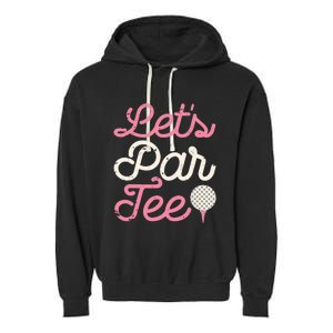 Let's Par Tee Funny Golf Golfer Girl Wo Party Team Garment-Dyed Fleece Hoodie