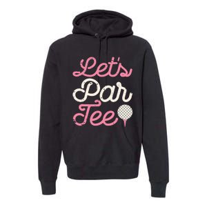 Let's Par Tee Funny Golf Golfer Girl Wo Party Team Premium Hoodie