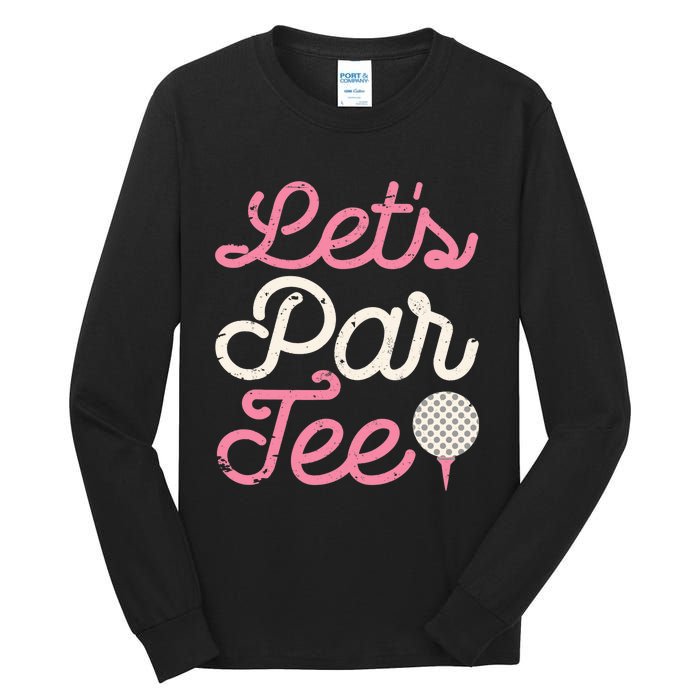 Let's Par Tee Funny Golf Golfer Girl Wo Party Team Tall Long Sleeve T-Shirt