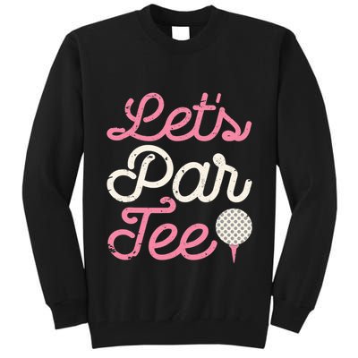 Let's Par Tee Funny Golf Golfer Girl Wo Party Team Tall Sweatshirt