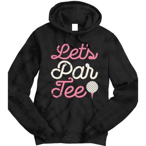 Let's Par Tee Funny Golf Golfer Girl Wo Party Team Tie Dye Hoodie