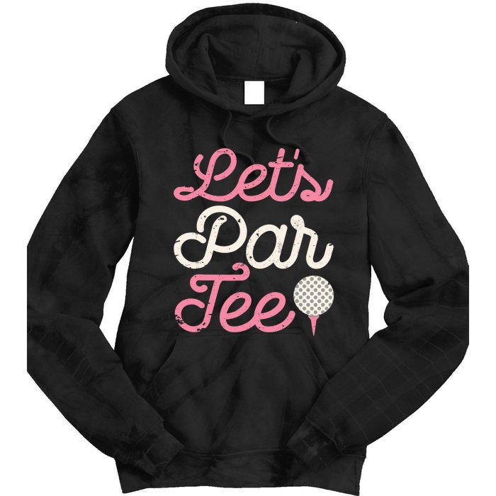 Let's Par Tee Funny Golf Golfer Girl Wo Party Team Tie Dye Hoodie