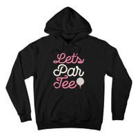 Let's Par Tee Funny Golf Golfer Girl Wo Party Team Tall Hoodie