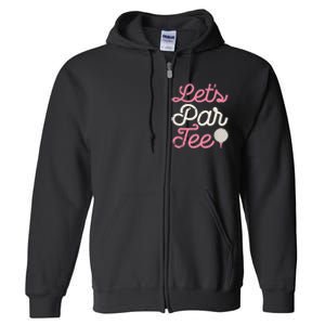 Let's Par Tee Funny Golf Golfer Girl Wo Party Team Full Zip Hoodie