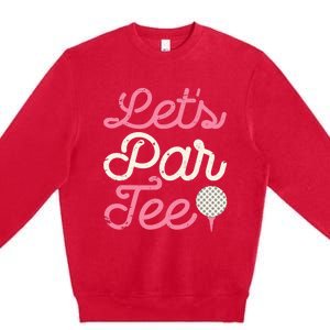 Let's Par Tee Funny Golf Golfer Girl Wo Party Team Premium Crewneck Sweatshirt