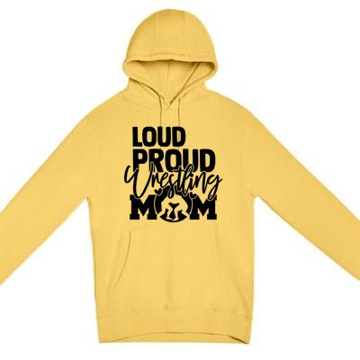 Loud Proud Wrestling Mom Mother Gift Premium Pullover Hoodie