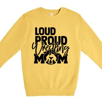 Loud Proud Wrestling Mom Mother Gift Premium Crewneck Sweatshirt