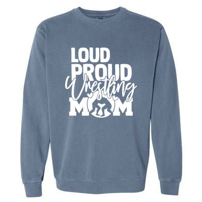 Loud Proud Wrestling Mom Mother Gift Garment-Dyed Sweatshirt