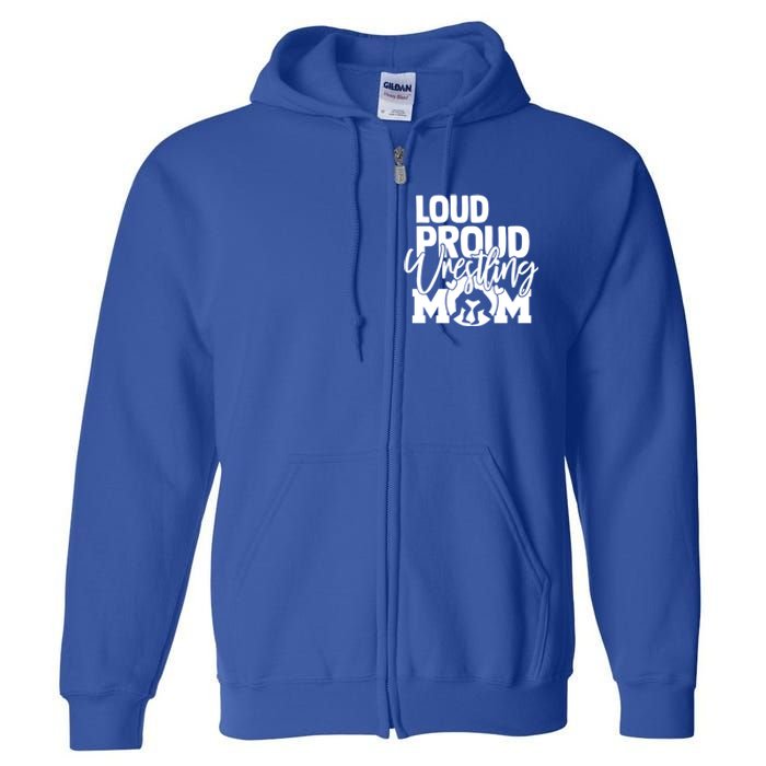 Loud Proud Wrestling Mom Mother Gift Full Zip Hoodie