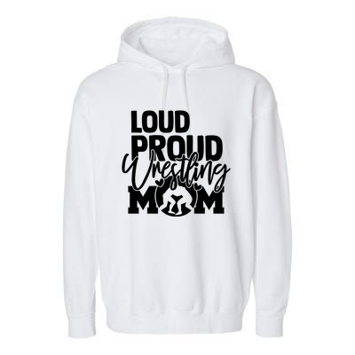 Loud Proud Wrestling Mom Mother Gift Garment-Dyed Fleece Hoodie