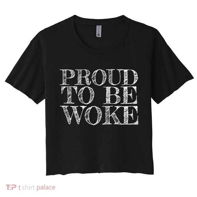 Leftist Politically Well Informed Socialist Proud To Be Woke Gift Crop Top