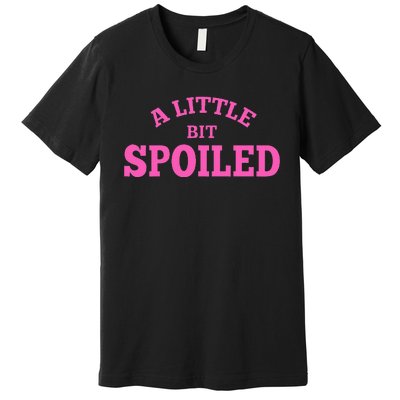 Light Pink Women A Little Bit Spoiled Premium T-Shirt