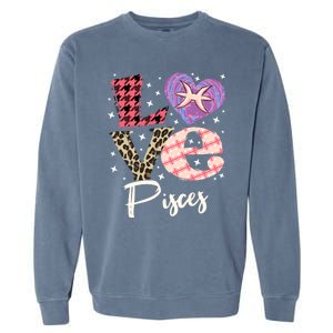 Love Pisces Zodiac Sign And Love Heart Funny Gift Garment-Dyed Sweatshirt