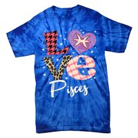 Love Pisces Zodiac Sign And Love Heart Funny Gift Tie-Dye T-Shirt