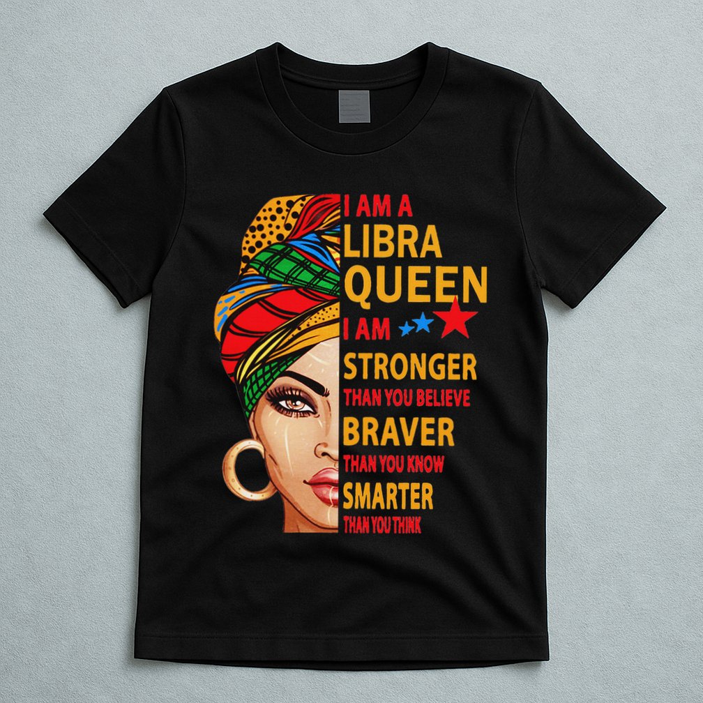 Libra Queen I Am Stronger Birthday Gift For Libra Zodiac T-Shirt
