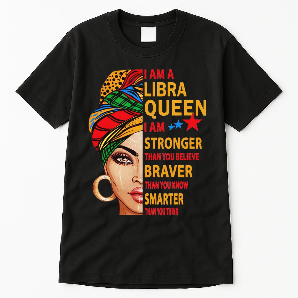 Libra Queen I Am Stronger Birthday Gift For Libra Zodiac Tall T-Shirt