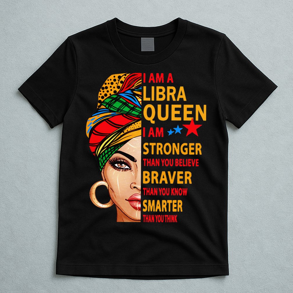 Libra queen I am stronger birthday gift for Libra zodiac T-Shirt