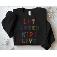 Let Queer K.I.D.S Live Protect Non Binary Sweatshirt