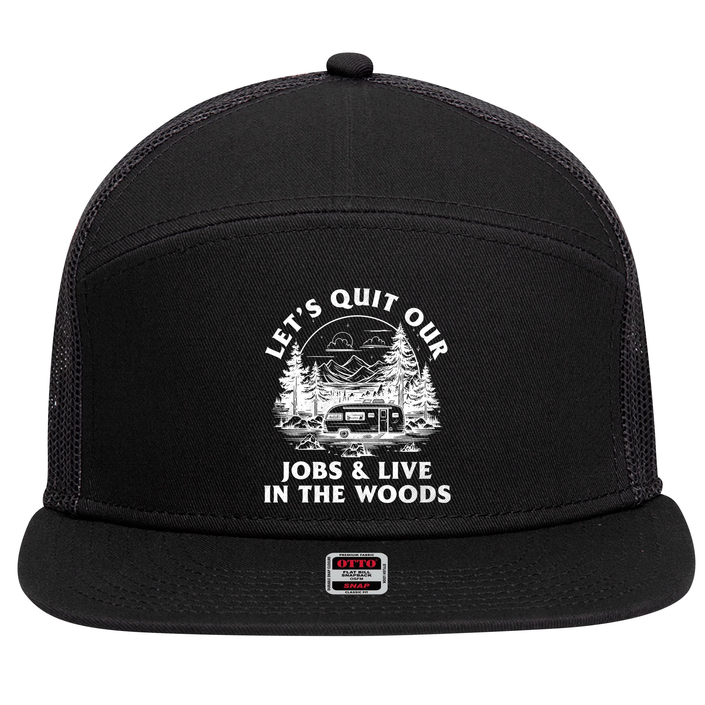 Lets Quit Our Jobs And Live In The Woods 7 Panel Mesh Trucker Snapback Hat