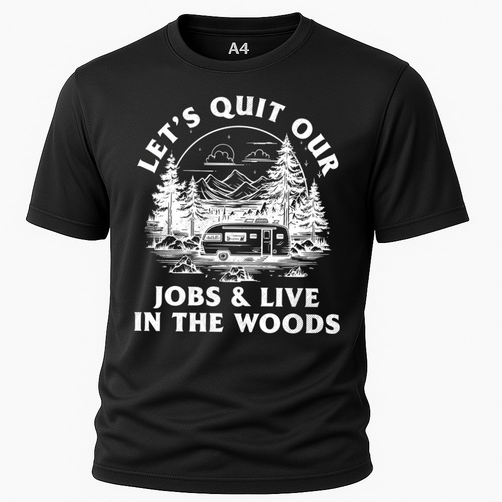 Lets Quit Our Jobs And Live In The Woods Performance Shirt