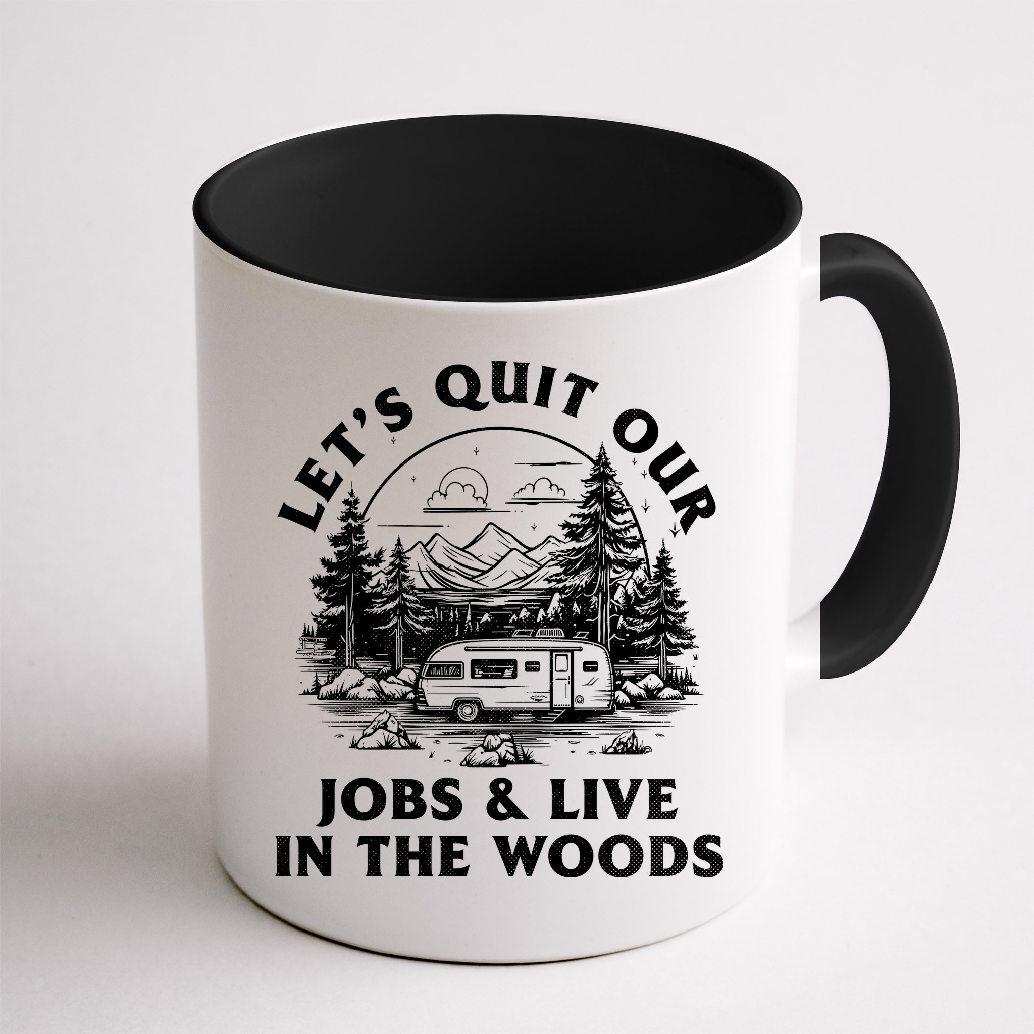 Lets Quit Our Jobs And Live In The Woods Mug