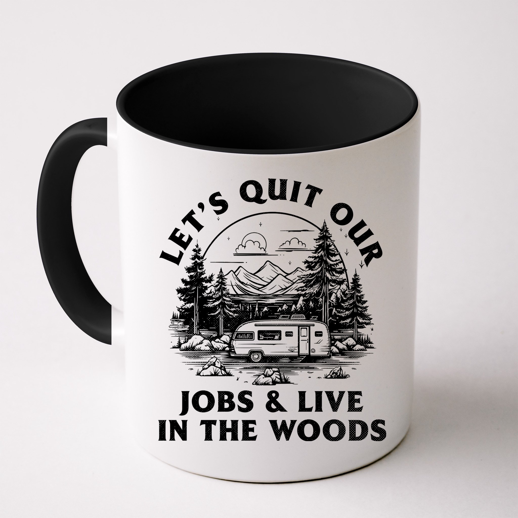 Lets Quit Our Jobs And Live In The Woods Mug