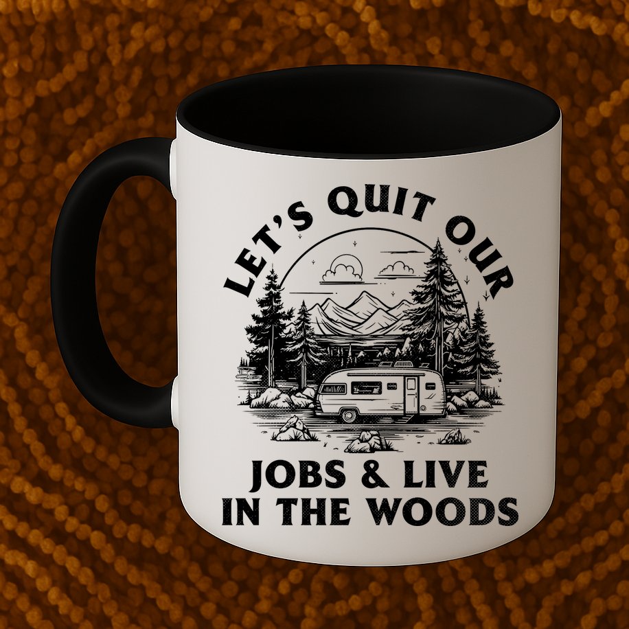 Lets Quit Our Jobs And Live In The Woods Mug