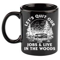 Lets Quit Our Jobs And Live In The Woods 11oz C Handle Ceramic Mug