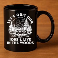Lets Quit Our Jobs And Live In The Woods 11oz C Handle Ceramic Mug