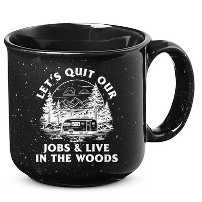 Lets Quit Our Jobs And Live In The Woods 15oz Campfire Ceramic Mug